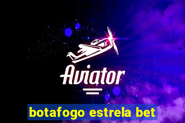 botafogo estrela bet